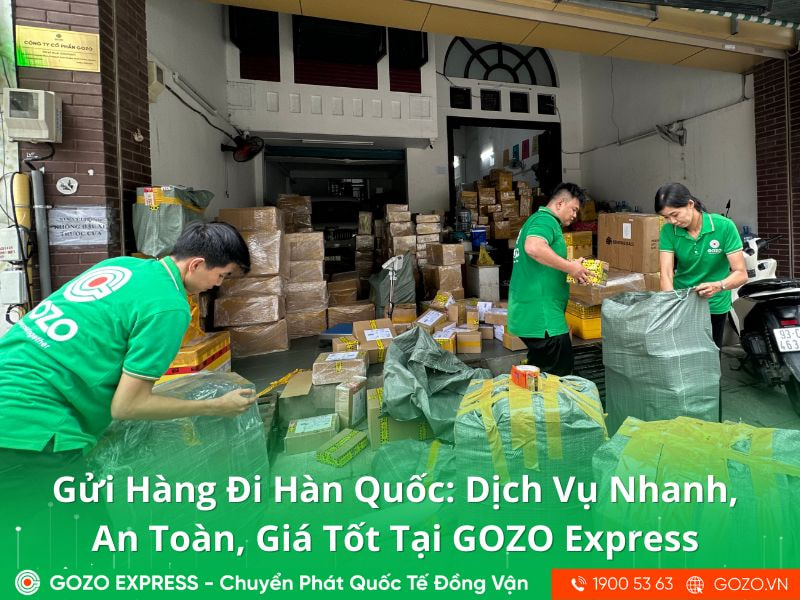 Gửi Hàng Đi Hàn Quốc: Dịch Vụ Nhanh, An Toàn, Giá Tốt Tại GOZO Express
