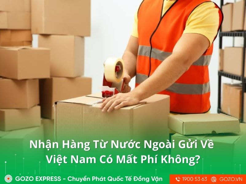 Nhận Hàng Từ Nước Ngoài Gửi Về Việt Nam Có Mất Phí Không?