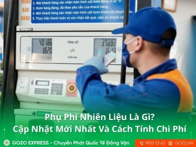Phụ Phí Nhiên Liệu Là Gì? Cập Nhật Mới Nhất Và Cách Tính Chi Phí Vận Chuyển
