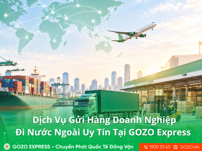 Dịch Vụ Gửi Hàng Doanh Nghiệp Đi Nước Ngoài Uy Tín Tại GOZO Express 
