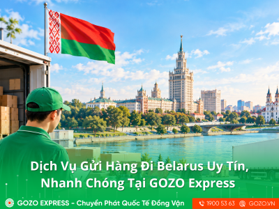 Dịch Vụ Gửi Hàng Đi Belarus Uy Tín, Nhanh Chóng Tại GOZO Express 